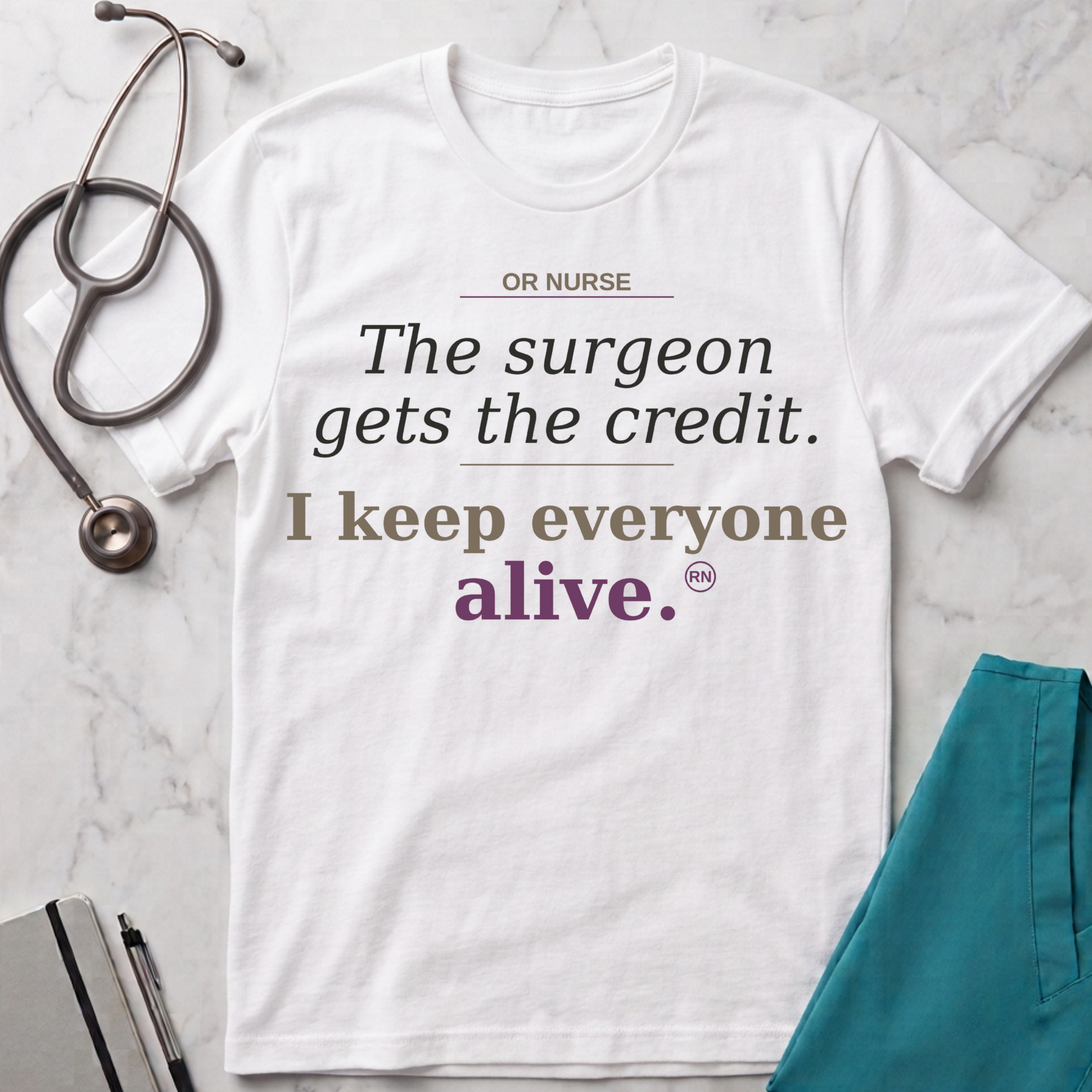 OR Nurse The Surgeon gets all the credit I keep everyone alive T-shirt