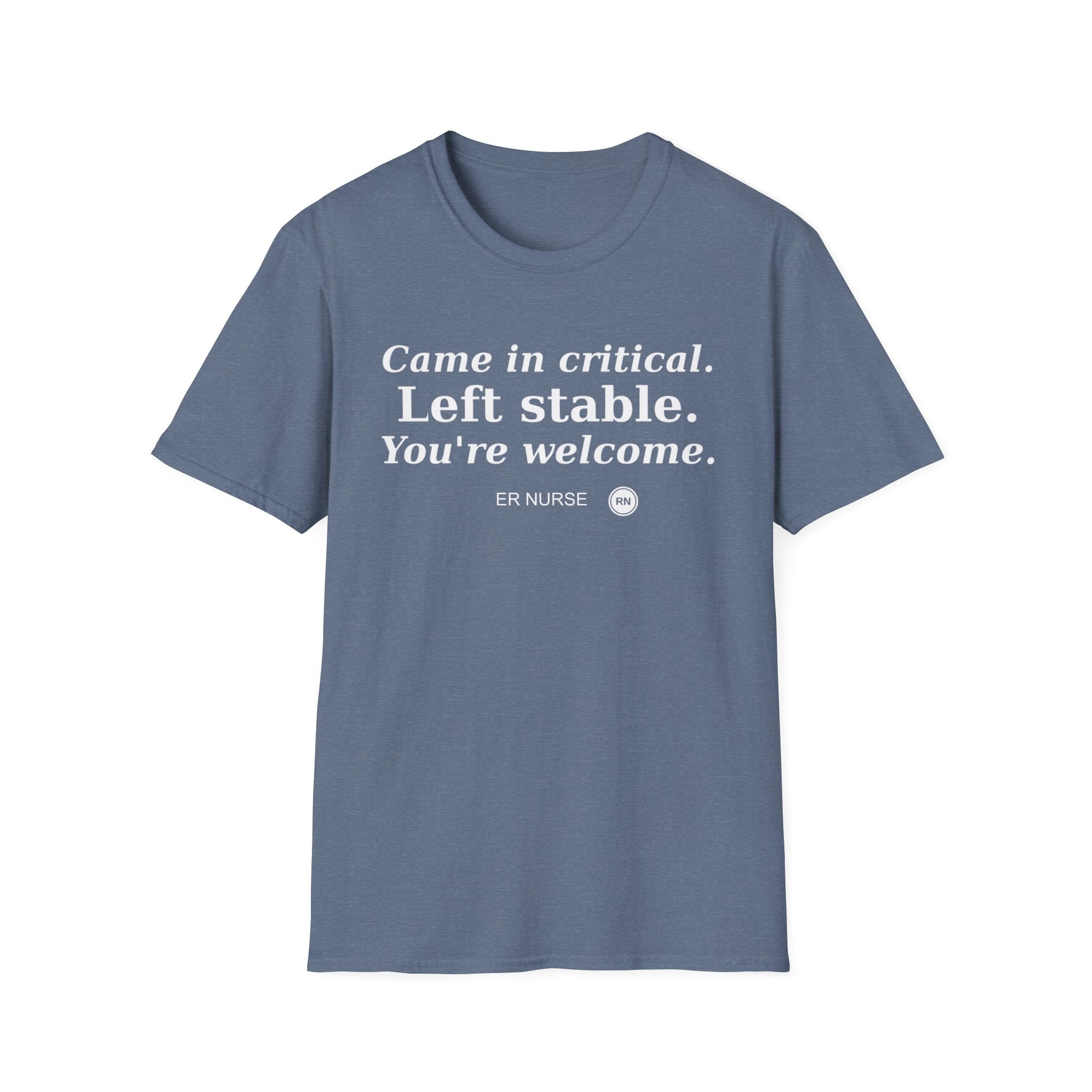 Came in Critical, Left Stable, You’re Welcome  T-shirt