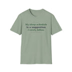 My Sleep Schedule is a Suggestion  T-shirt