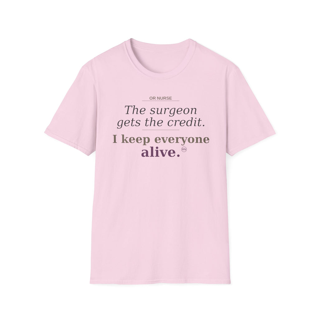 OR Nurse The Surgeon gets all the credit I keep everyone alive T-shirt