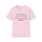 OR Nurse The Surgeon gets all the credit I keep everyone alive T-shirt