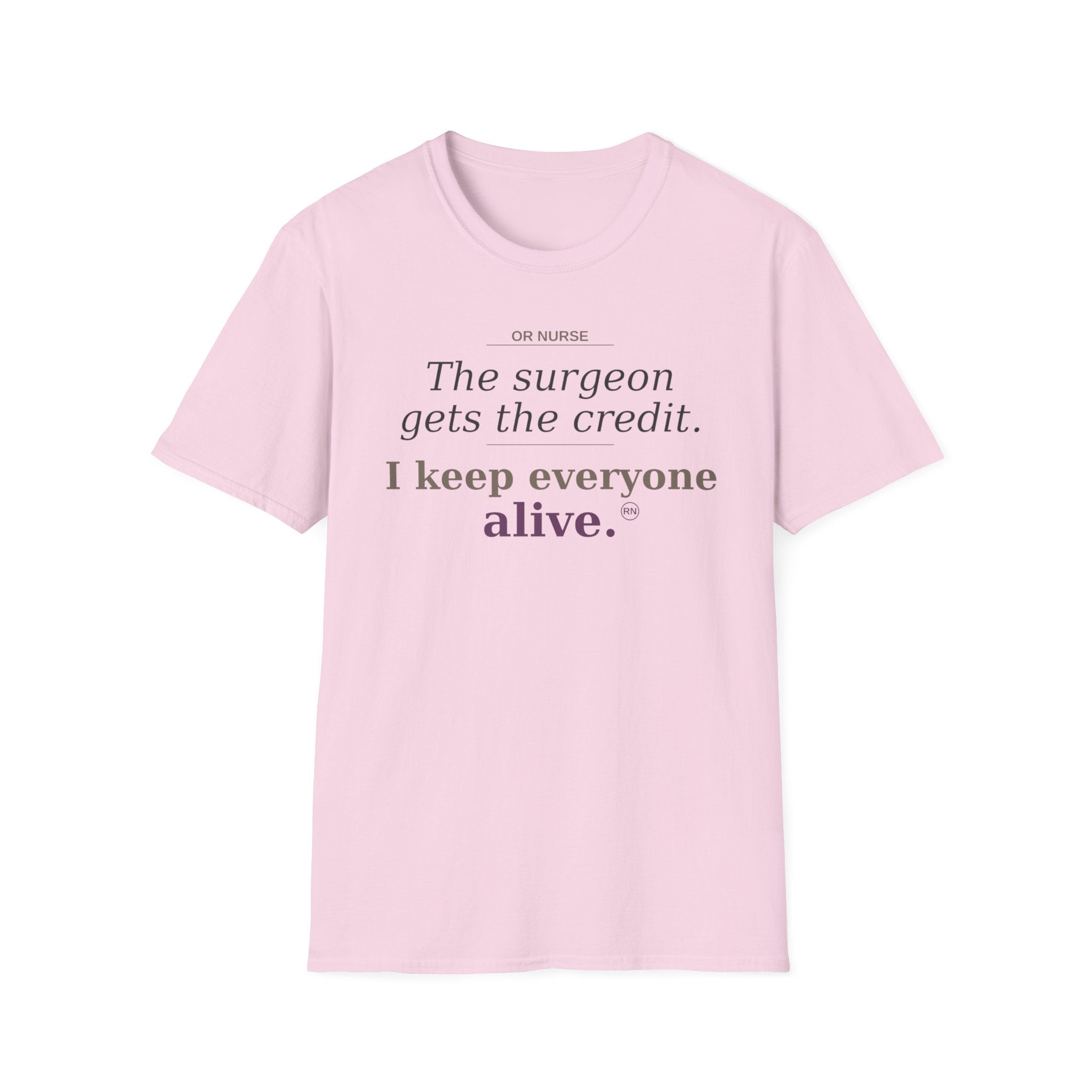 OR Nurse The Surgeon gets all the credit I keep everyone alive T-shirt