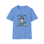 I can’t fix stupid T-shirt
