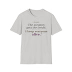 OR Nurse The Surgeon gets all the credit I keep everyone alive T-shirt
