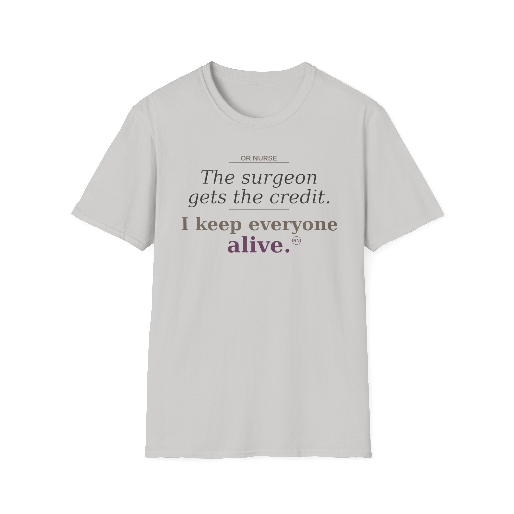 OR Nurse The Surgeon gets all the credit I keep everyone alive T-shirt