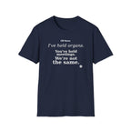 I've held organs. You've held meetings. We're not the same  T-shirt