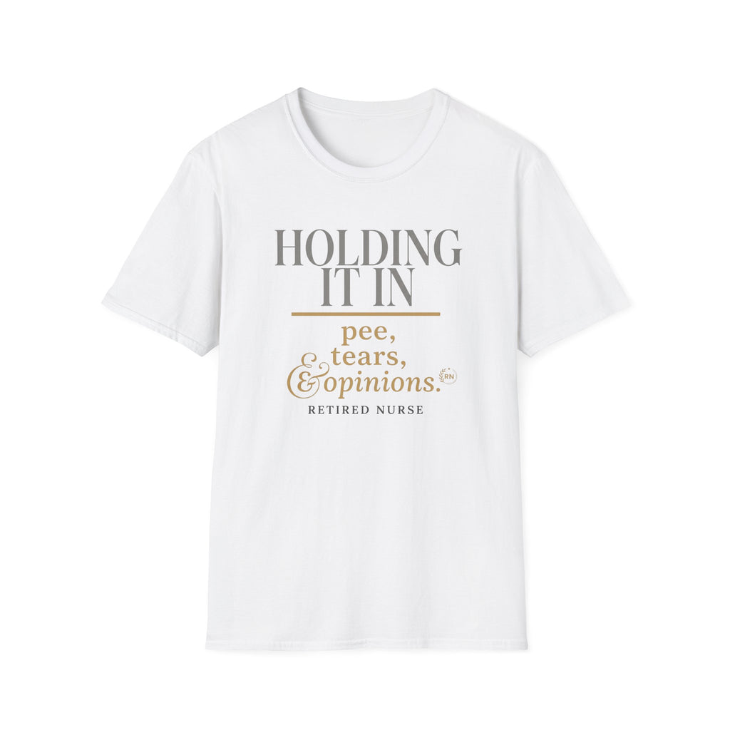 Holding it in Retired Nurse  T-shirt