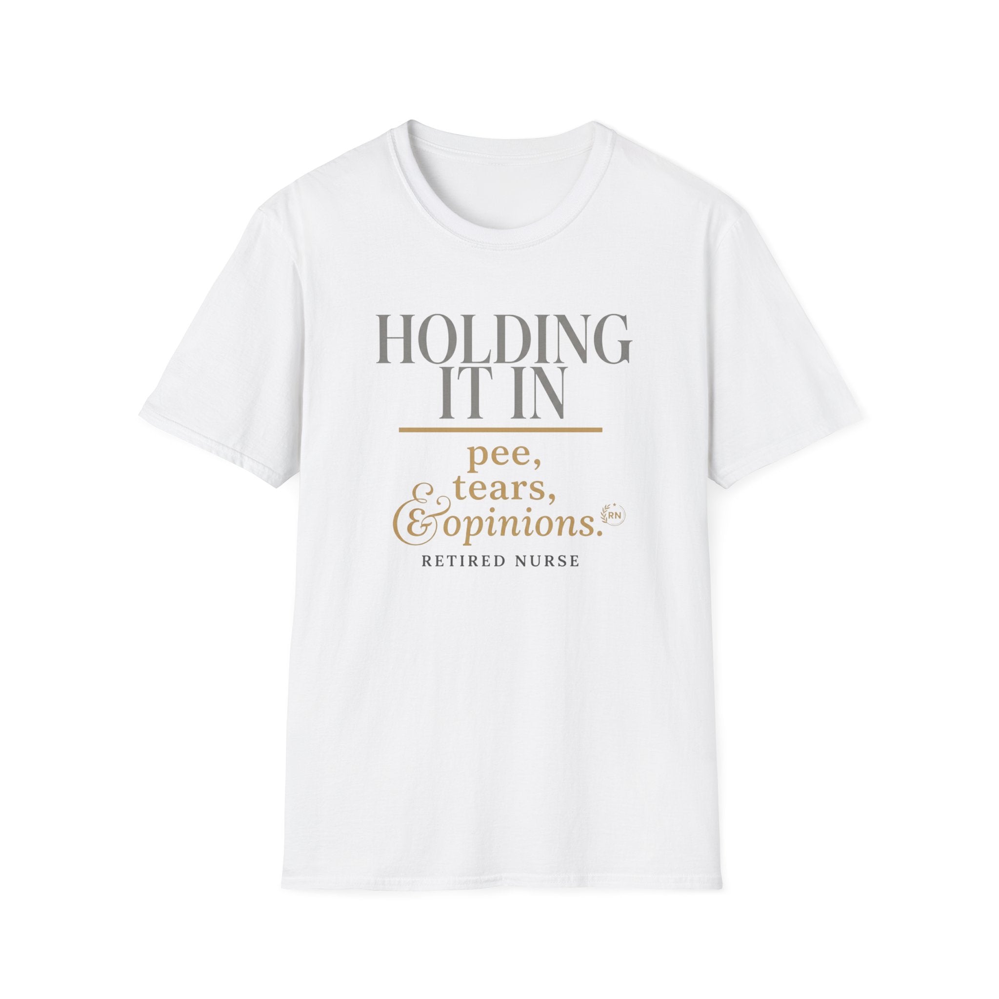Holding it in Retired Nurse  T-shirt