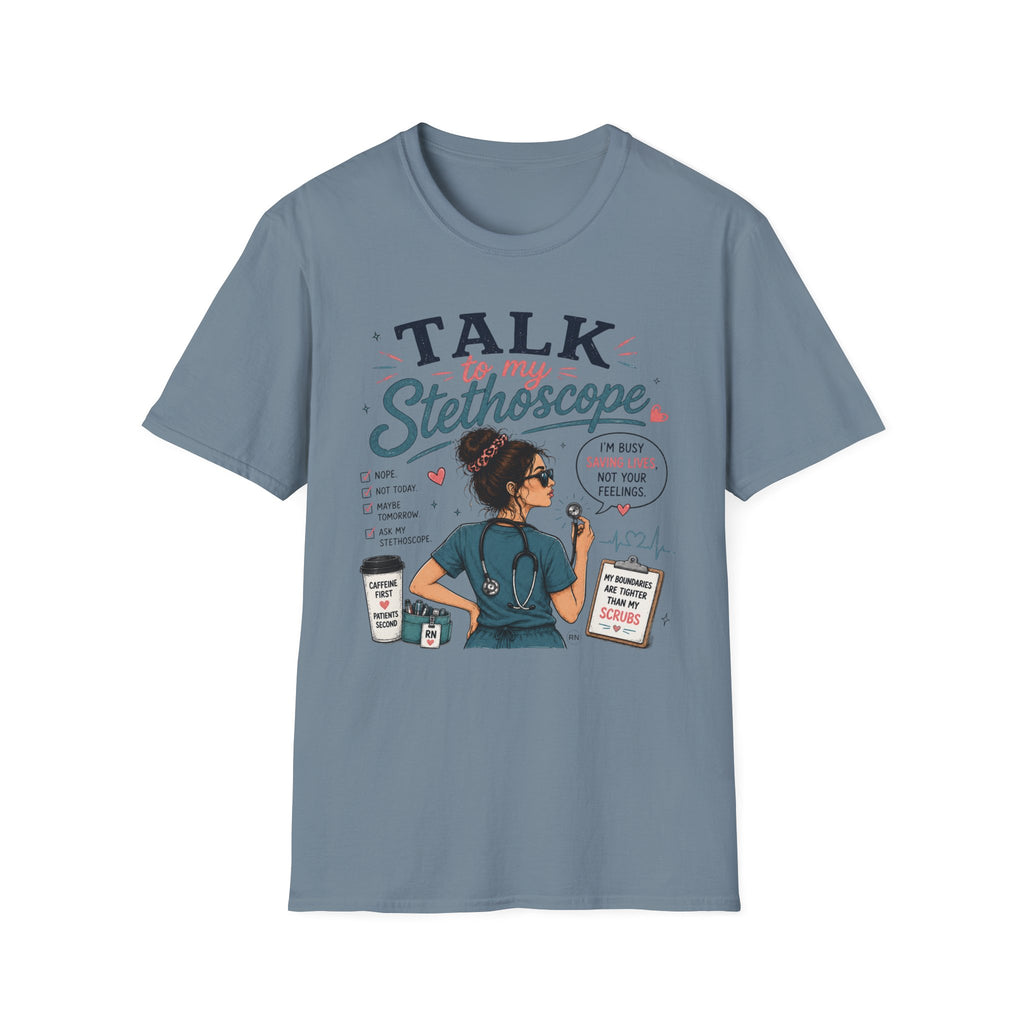 Talk to my stethoscope  T-shirt