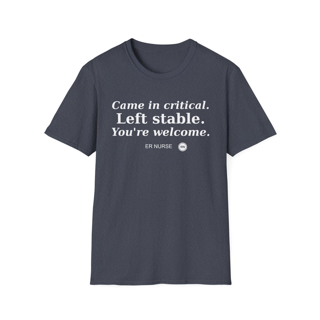 Came in Critical, Left Stable, You’re Welcome  T-shirt