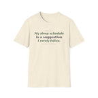 My Sleep Schedule is a Suggestion  T-shirt
