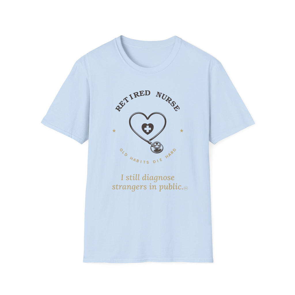 I still diagnose Strangers-Retired Nurse  T-shirt