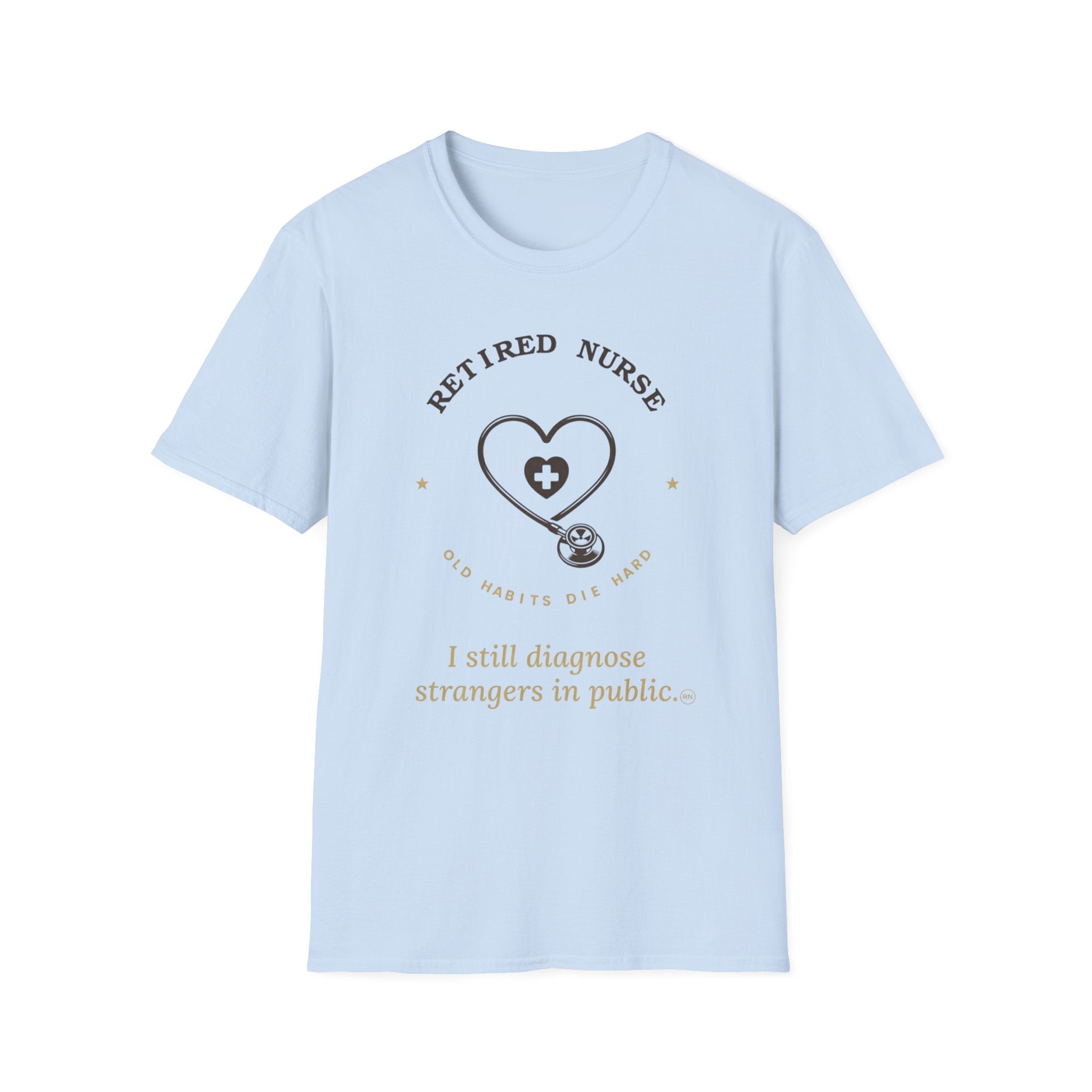 I still diagnose Strangers-Retired Nurse  T-shirt