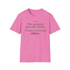 OR Nurse The Surgeon gets all the credit I keep everyone alive T-shirt
