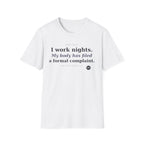 I work nights, my body has filed a complaint  T-shirt