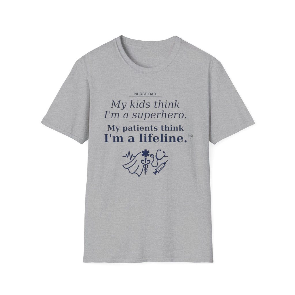 Dad Nurse My kids think I'm a superhero, My patients think I'm a lifeline T-shirt