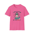I can’t fix stupid T-shirt