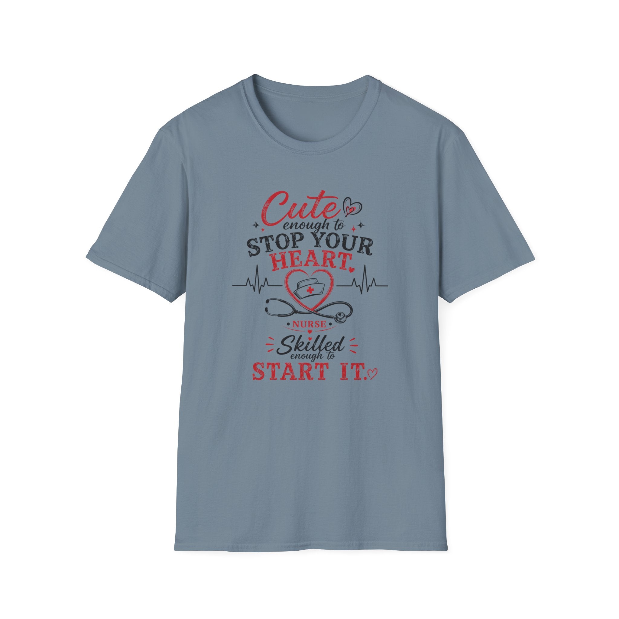 Cute enough to stop your heart, skilled enough to start it Nurse  T-shirt