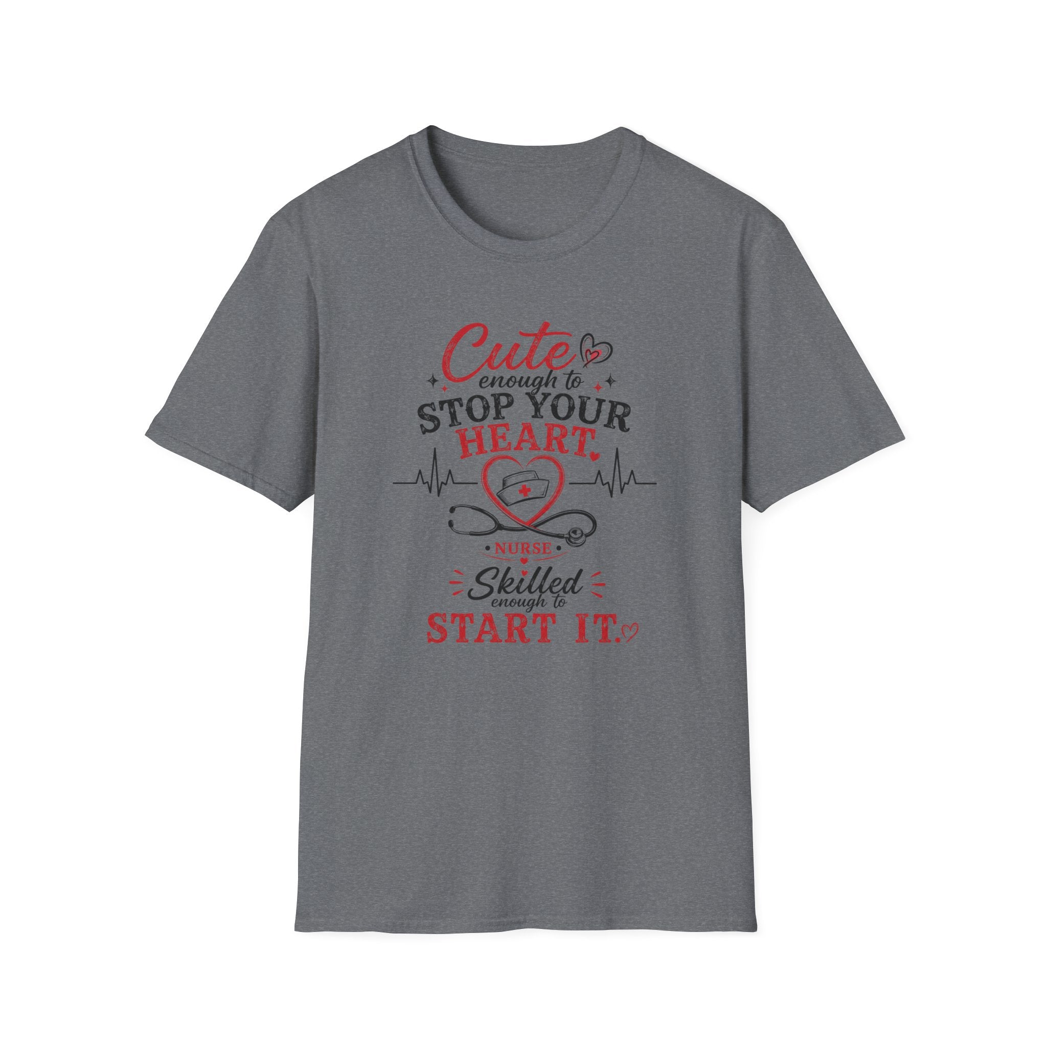 Cute enough to stop your heart, skilled enough to start it Nurse  T-shirt