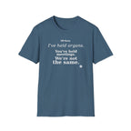 I've held organs. You've held meetings. We're not the same  T-shirt
