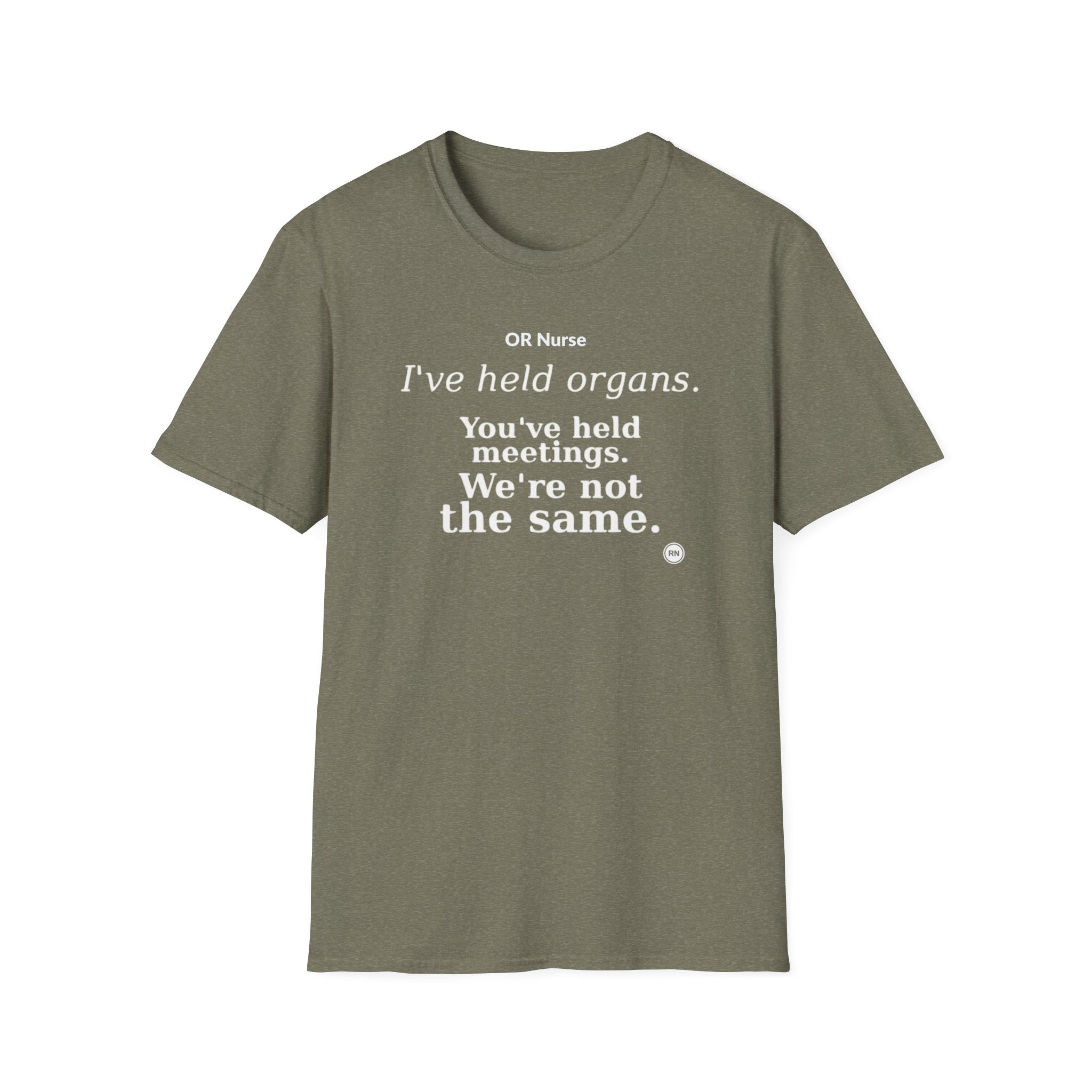 I've held organs. You've held meetings. We're not the same  T-shirt