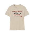 I Thrive Where Others Tap Out T-shirt