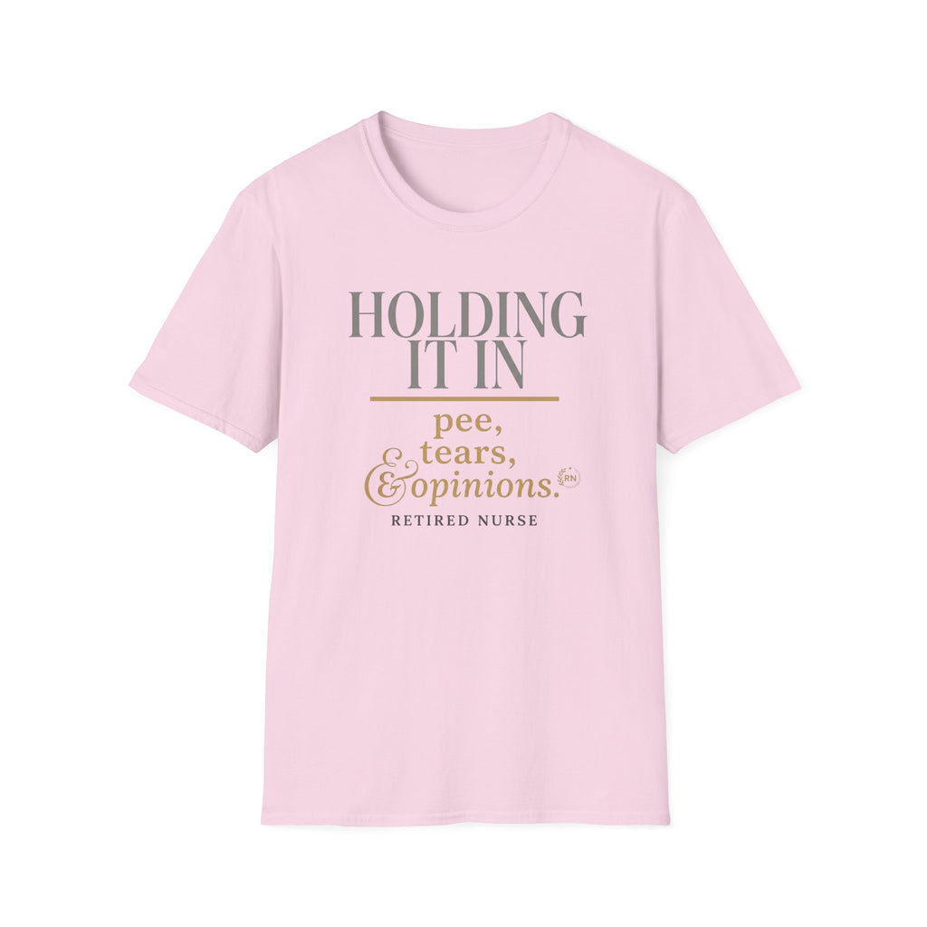 Holding it in Retired Nurse  T-shirt