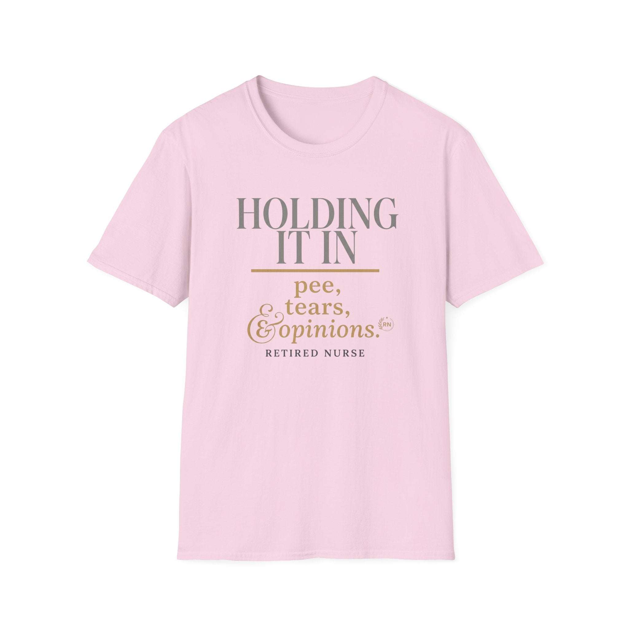 Holding it in Retired Nurse  T-shirt