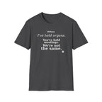 I've held organs. You've held meetings. We're not the same  T-shirt