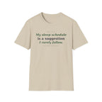 My Sleep Schedule is a Suggestion  T-shirt