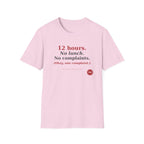 12 Hour No Lunch No Complaints T-Shirt