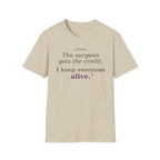 OR Nurse The Surgeon gets all the credit I keep everyone alive T-shirt