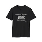 I've held organs. You've held meetings. We're not the same  T-shirt
