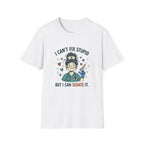 I can’t fix stupid T-shirt