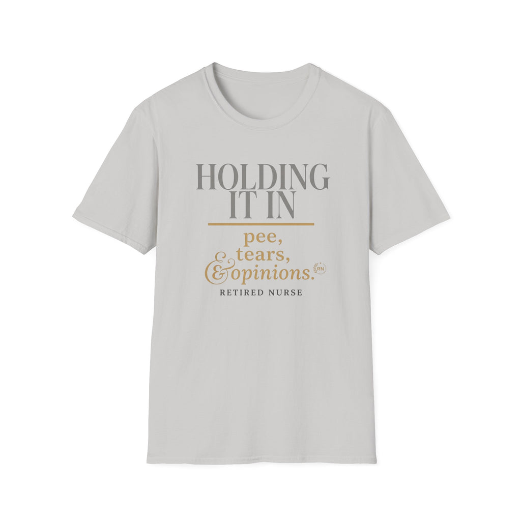 Holding it in Retired Nurse  T-shirt