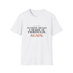 Sunrise means I made it through T-Shirt