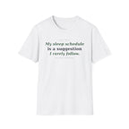 My Sleep Schedule is a Suggestion  T-shirt