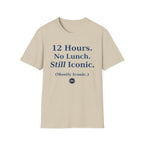 12 hours No Lunch Still Iconic T-shirt