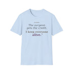 OR Nurse The Surgeon gets all the credit I keep everyone alive T-shirt