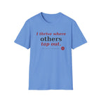 I Thrive Where Others Tap Out T-shirt