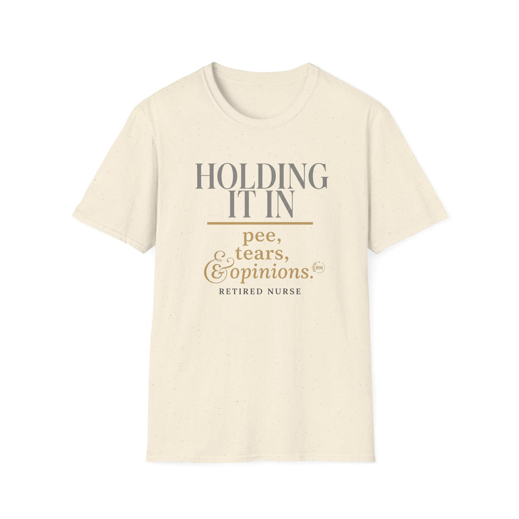 Holding it in Retired Nurse  T-shirt