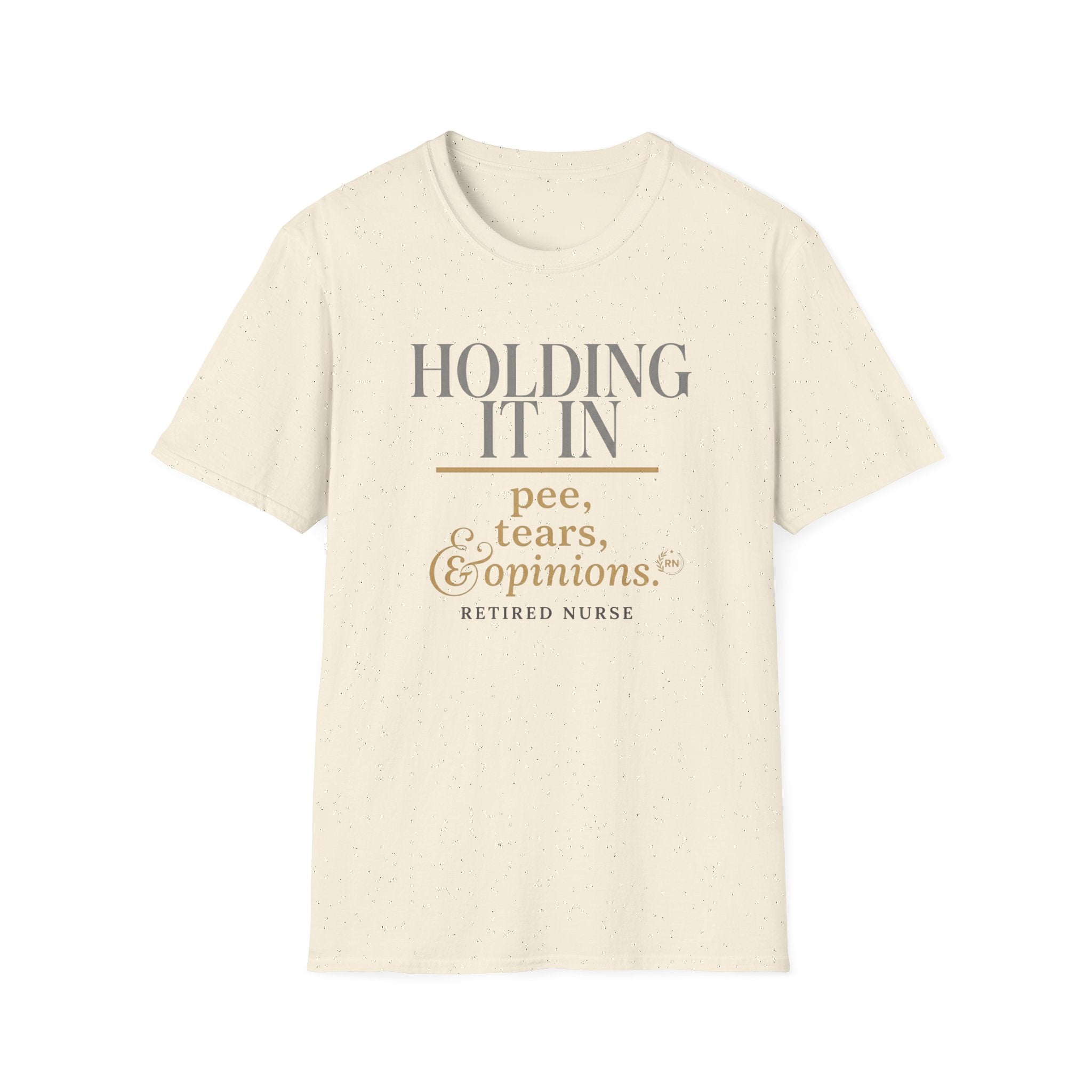 Holding it in Retired Nurse  T-shirt