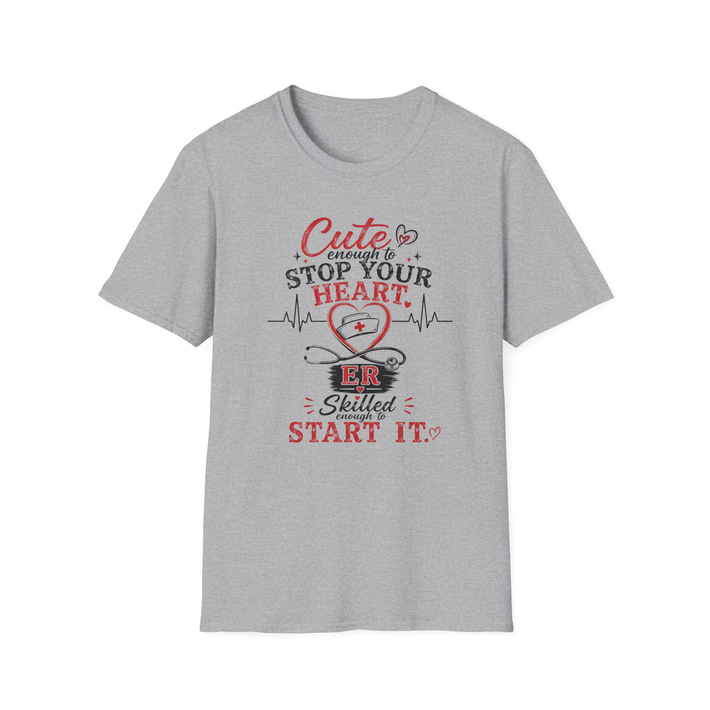 Cute enough to stop your heart ER T-shirt