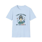 I can’t fix stupid T-shirt