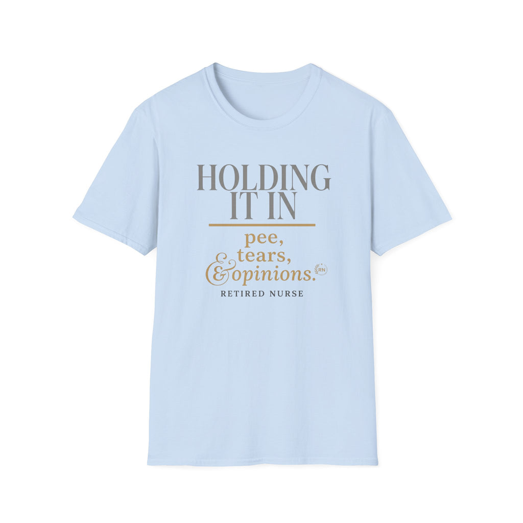 Holding it in Retired Nurse  T-shirt
