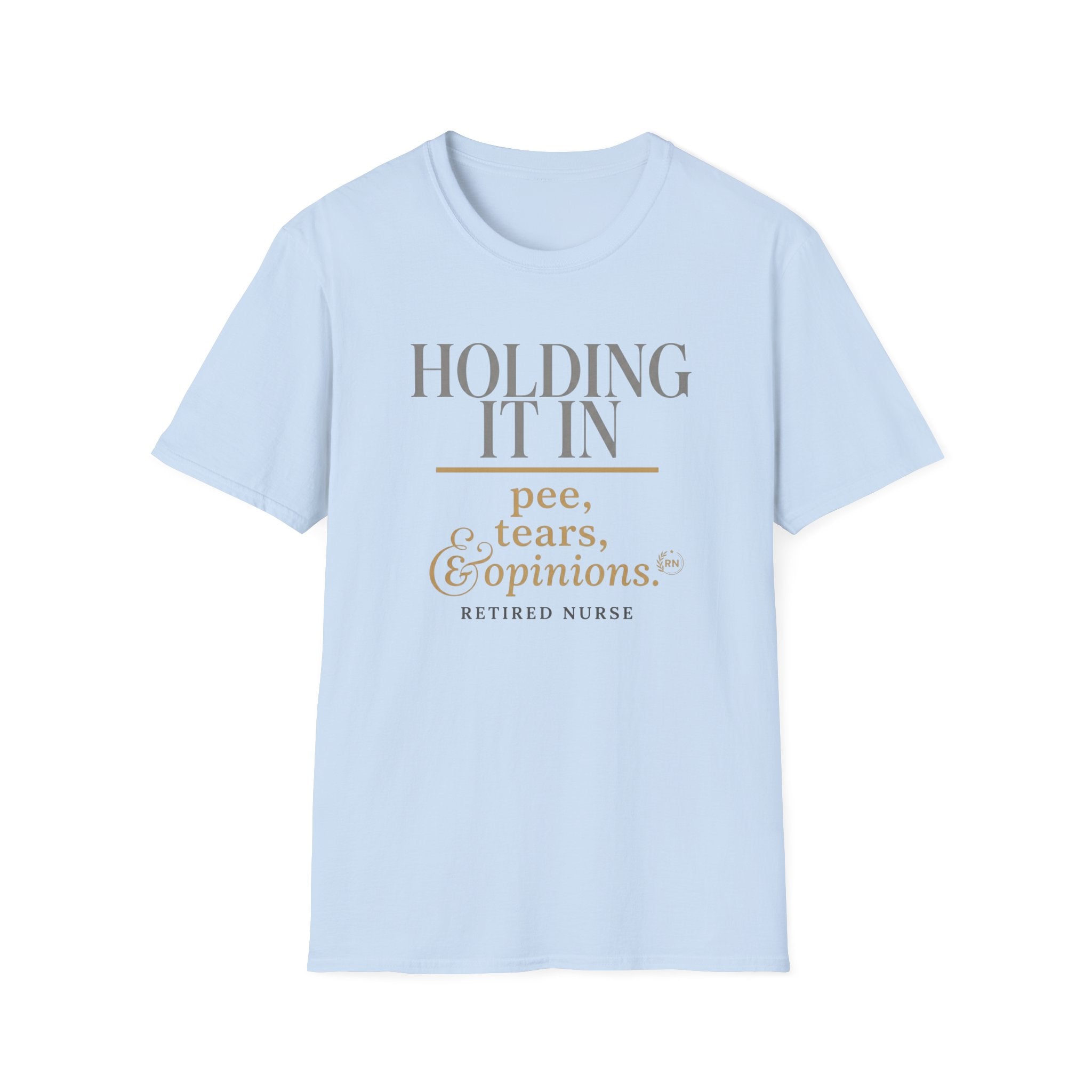 Holding it in Retired Nurse  T-shirt