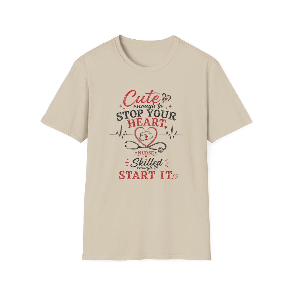 Cute enough to stop your heart, skilled enough to start it Nurse  T-shirt