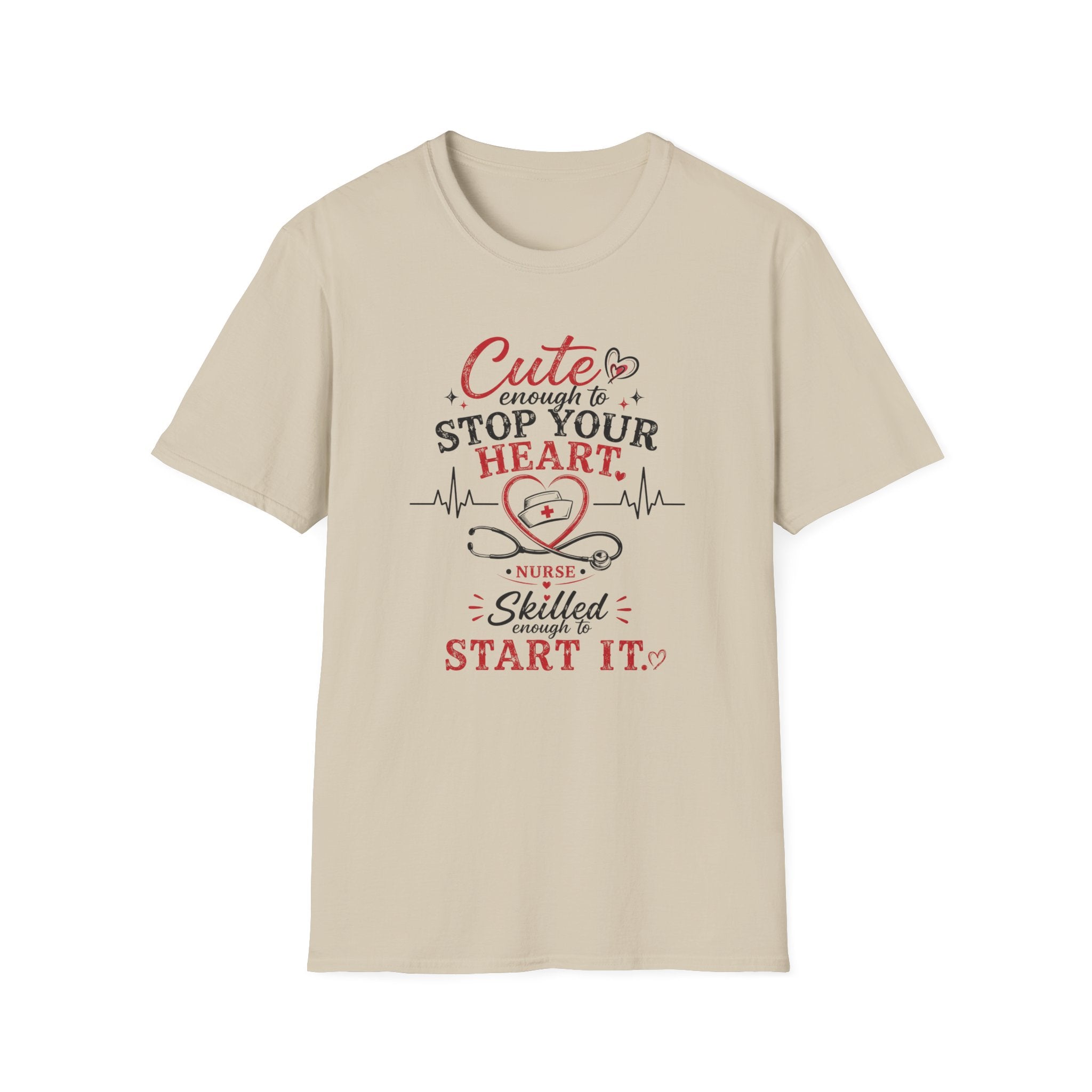 Cute enough to stop your heart, skilled enough to start it Nurse  T-shirt