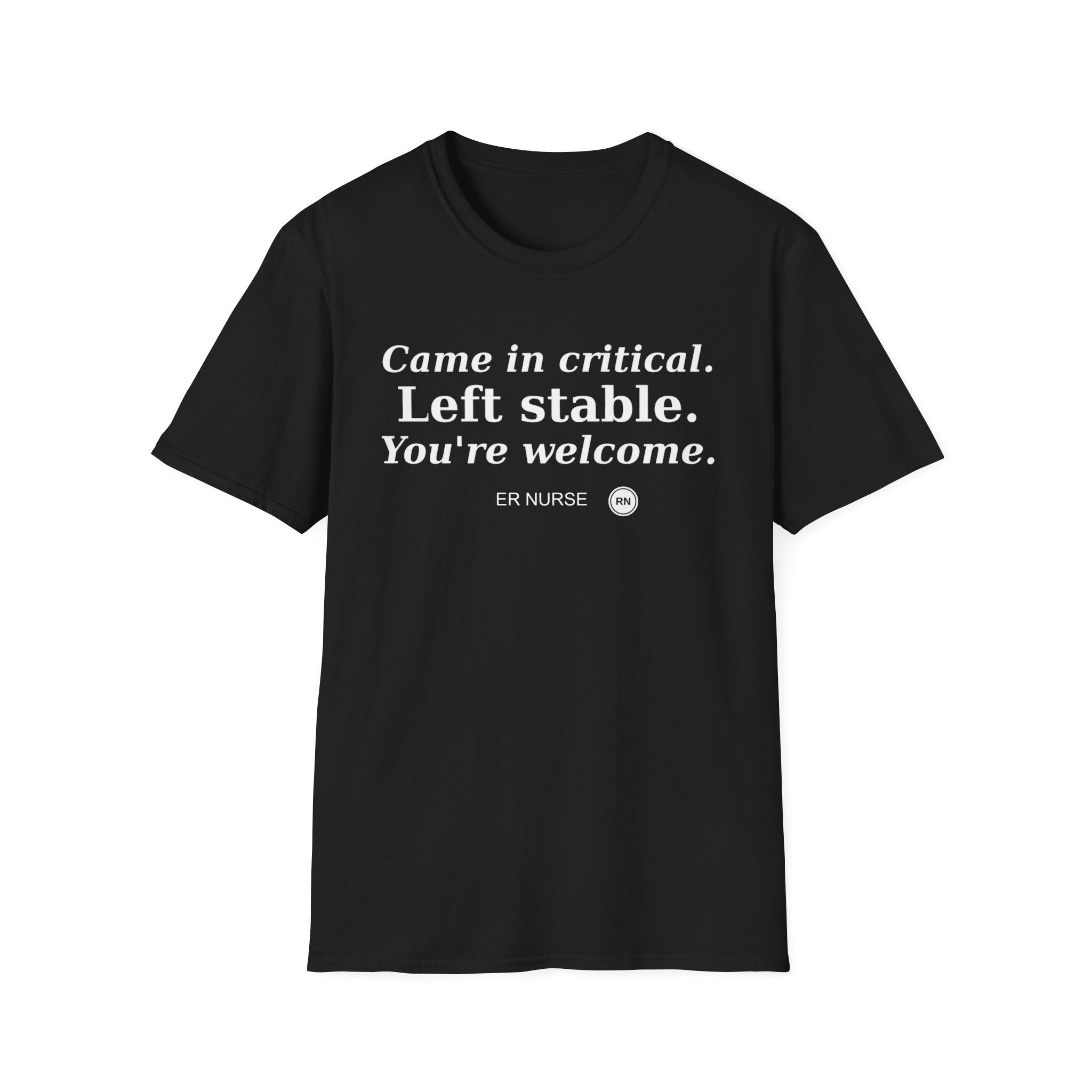 Came in Critical, Left Stable, You’re Welcome  T-shirt